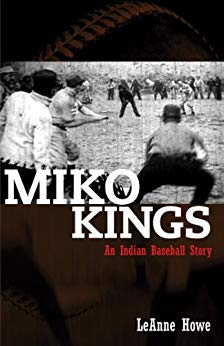 Miko Kings: An Indian Baseball Story by Leanne Howe