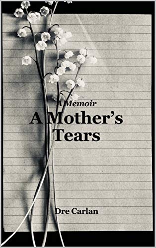 A Mother's Tears by Dre Carlan