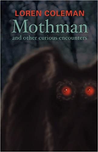 Mothman and Other Curious Encounters by Loren Coleman
