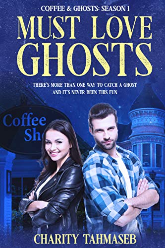 Must Love Ghosts: Coffee and Ghosts 1 by Charity Tahmaseb