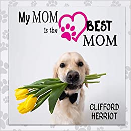 My Mom is the Best Mom by Clifford Herriot