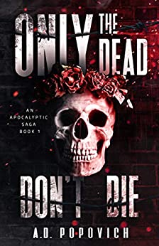 Only The Dead Don't Die by A. D. Popovich