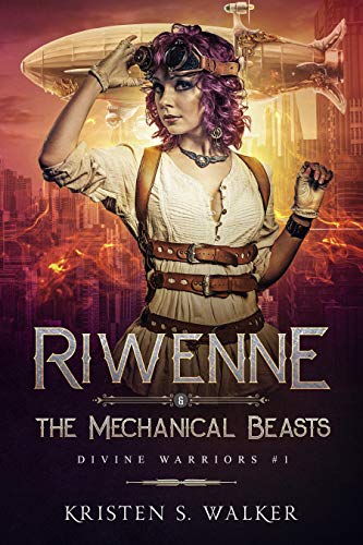 Riwenne & The Mechanical Beasts by Kristen S. Walker