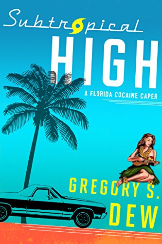 Subtropical High: A Florida Cocaine Caper by Gregory Drew