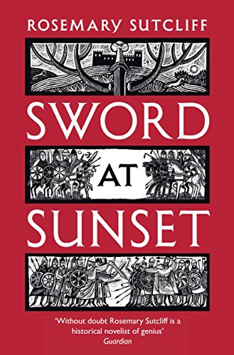 The Sword at Sunset by Rosemary Sutcliff