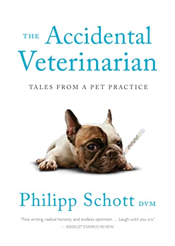 The Accidental Veterinarian: Tales from a Pet Practice by Philipp Schott