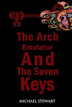 The Arch Emulator and the Seven Keys by Michael Stewart