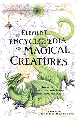 The Element Encyclopedia of Magical Creatures by John Matthews & Caitlin Matthews