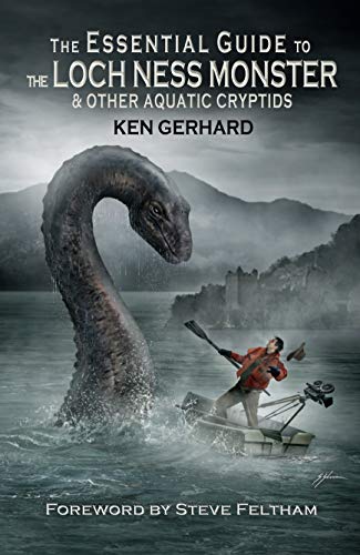 The Essential Guide to the Loch Ness Monster & Other Aquatic Cryptids by Ken Gerhard