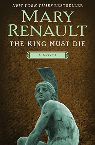 The King Must Die: A Novel by Mary Renault