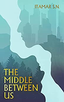 The Middle Between us by Itamar S. N. 