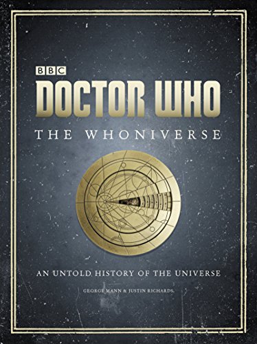 Doctor Who: The Whoniverse: The Untold History of Space and Time by Justin Richards and George Mann