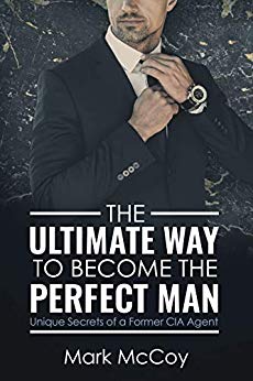 The Ultimate Way To Become The Perfect Man by Mark McCoy