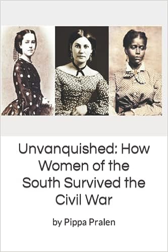 Unvanquished: How Confederate Women Survived the Civil War by Pippa Pralen