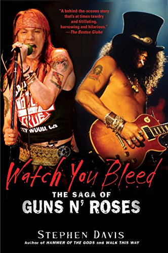 Watch You Bleed: The Saga of Guns N' Roses by Stephen Davis
