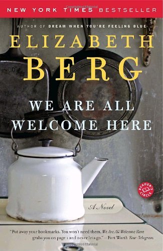 We Are All Welcome Here: A Novel by Elizabeth Berg
