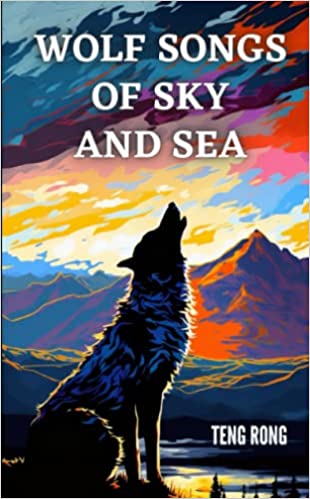 Wolf Songs of Sky and Sea by Teng Rong