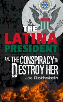 The Latina President and The Conspiracy to Destroy Her