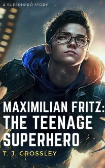 Maximilian Fritz: The Teenage Superhero