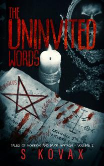The Uninvited Words Volume 1 - Tales of Horror and Dark Fantasy