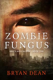 Zombie Fungus: Abel's Apocalypse Book One