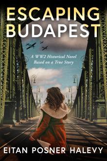 Escaping Budapest: A WW2 Historical Novel Based on a True Story