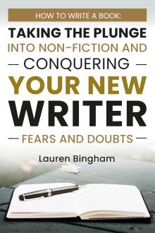 How to Write a Book: Taking the Plunge into Non-Fiction and Conquering Your New Writer Fears and Doubts