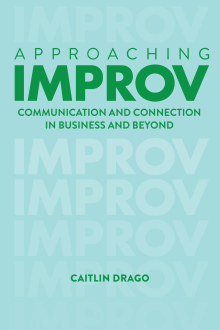 Approaching Improv - Communication and Connection in Business and Beyond