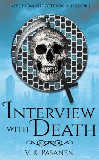 Interview with Death, Tales from the Afterworld, Book 1, by V.K. Pasanen