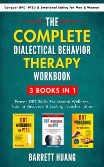 The Complete Dialectical Behavior Therapy Workbook: 3 Books In 1: Proven DBT Skills For Mental Wellness, Trauma Recovery & Lasting Transformation | Conquer BPD, PTSD & Emotional Eating for Men & Women