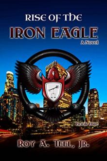 Rise of The Iron Eagle by Roy A. Teel Jr.