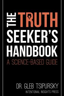 The Truth-Seeker's Handbook: A Science-Based Guide by Dr. Gleb Tsipursky