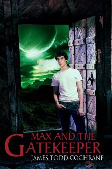 Max and the Gatekeeper by James Todd Cochrane
