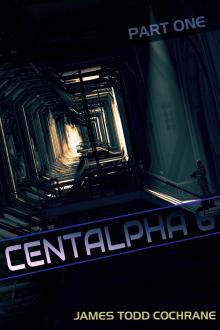 Centalpha 6 Part I by James Todd Cochrane