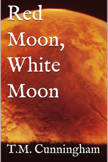 Red Moon, White Moon  by T.M.Cunningham 
