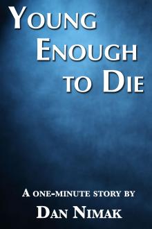 Young Enough to Die by Dan Nimak