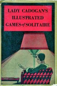 Lady Cadogan's Illustrated Games of Solitaire or Patience by Lady Cadogan Adelaide