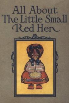 All About the Little Small Red Hen by Anonymous
