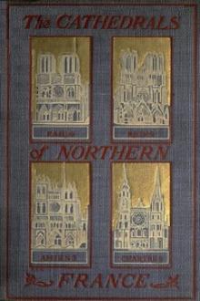 The Cathedrals of Northern France by Milburg Francisco Mansfield