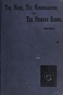 Education in The Home, The Kindergarten, and The Primary School by Elizabeth Palmer Peabody