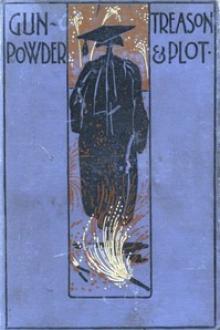 Gunpowder Treason and Plot by Richard Baxter Townshend, Frederick Whishaw, Harold Avery