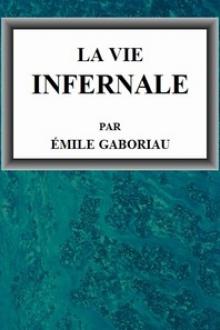La vie infernale by Emile Gaboriau