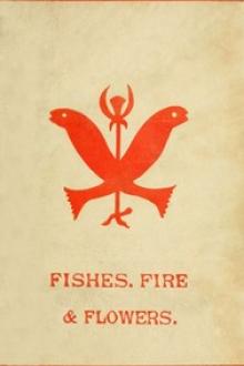 Fishes, Flowers, & Fire as Elements and Deities in the Phallic Faiths & Worship of the Ancient Religions of Greece, Babylon, Rome, India, &c by Anonymous