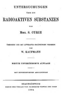 Untersuchungen über die radioaktiven Substanzen von Marie Curie, übersetzt und mit Litteratur-Ergänzungen versehen von W by Marie Curie