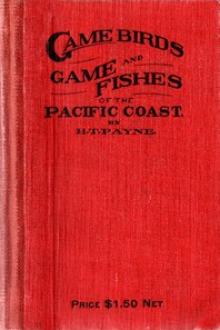 Game Birds and Game Fishes of the Pacific Coast by Harry Thom Payne