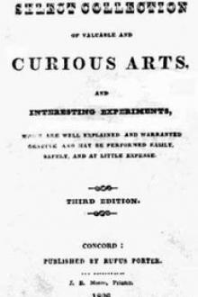 A Select Collection of Valuable and Curious Arts and Interesting Experiments, by Unknown