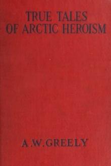 True Tales of Arctic Heroism in the New World by Adolphus Washington Greely