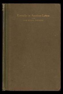 Kentucky in American Letters, 1784-1912 by John Wilson Townsend