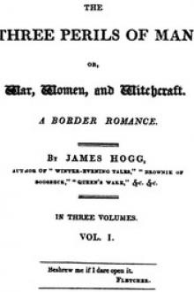 The Three Perils of Man; or, War, Women, and Witchcraft, Vol. 1 by James Hogg