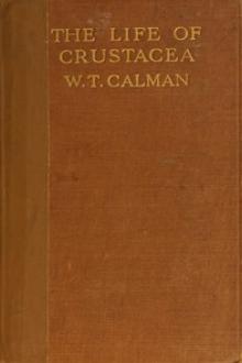 The Life of Crustacea by William Thomas Calman